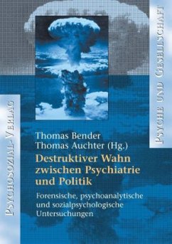 Destruktiver Wahn zwischen Psychiatrie und Politik - Bender, Thomas / Auchter, Thomas (Hgg.)