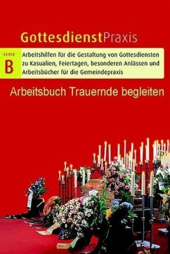 Arbeitsbuch Trauernde begleiten / Gottesdienstpraxis, Serie B, Neue Folge - Domay, Erhard / Methfessel, Annedore (Hgg.)