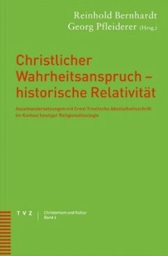 Christlicher Wahrheitsanspruch - historische Relativität - Bernhardt, Reinhold / Pfleiderer, Georg (Hgg.)