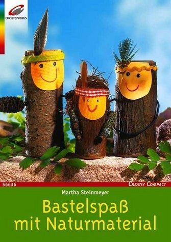 Bastelspaß mit Naturmaterial Bastelspaß mit Naturmaterial