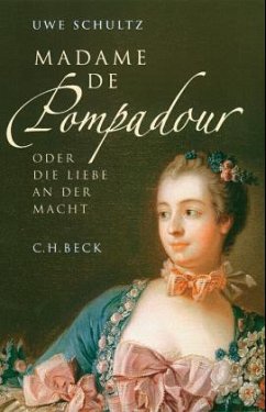 Madame de Pompadour oder die Liebe an der Macht - Schultz, Uwe