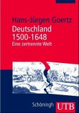 Deutschland 1500 - 1648: Eine zertrennte Welt