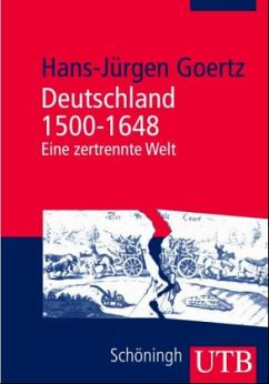 Deutschland 1500 - 1648: Eine zertrennte Welt - Goertz, Hans-Jürgen