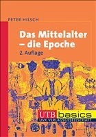 Das Mittelalter - die Epoche - Hilsch, Peter