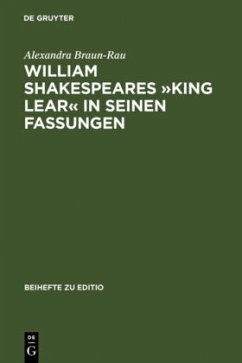 William Shakespeares »King Lear« in seinen Fassungen - Braun-Rau, Alexandra