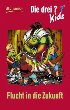 Flucht in die Zukunft / Die drei Fragezeichen-Kids Bd.5