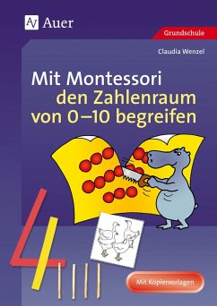 Mit Montessori den Zahlenraum von 0 - 10 begreifen - Wenzel, Claudia