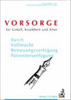 Vorsorge für Unfall, Krankheit und Alter - Bayerisches Staatsministerium der Justiz (Hrsg.)