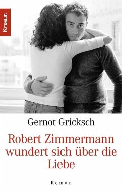 Robert Zimmermann wundert sich über die Liebe - Gricksch, Gernot
