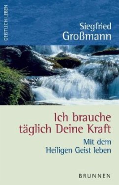 Ich brauche täglich deine Kraft - Großmann, Siegfried