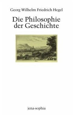 Die Philosophie der Geschichte - Hegel, Georg Wilhelm Friedrich