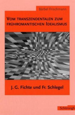 Vom transzendentalen zum frühromantischen Idealismus - Frischmann, Bärbel