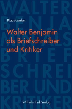 Walter Benjamin als Briefschreiber und Kritiker - Garber, Klaus