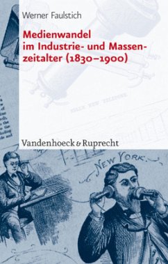 Medienwandel im Industrie- und Massenzeitalter (1830-1900) - Faulstich, Werner