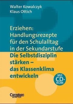 Die Selbstdisziplin stärken - das Klassenklima entwickeln, m. CD-ROM / Erziehen: Handlungsrezepte für den Schulalltag in der Sekundarstufe - Kowalczyk, Walter; Ottich, Klaus