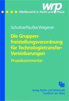 Die Gruppenfreistellungsverordnung für Technologietransfer-Vereinbarungen, Praxiskommentar - Schultze, Jörg M;Pautke, Stephanie;Wagener, Dominique S.