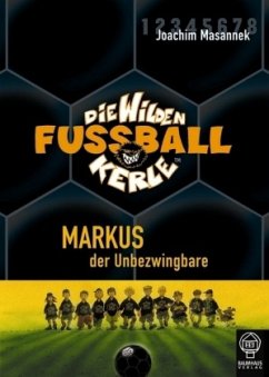 Markus, der Unbezwingbare / Die Wilden Fußballkerle Bd.13 - Masannek, Joachim