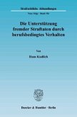 Die Unterstützung fremder Straftaten durch berufsbedingtes Verhalten.