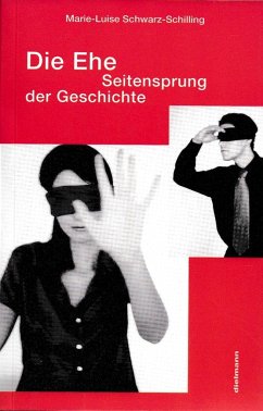 Die Ehe - Ein Seitensprung der Geschichte - Schwarz-Schilling, Marie L