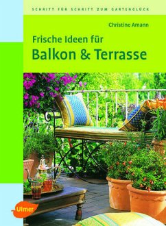 Frische Ideen für Balkon & Terrasse - Amann, Christine