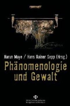 Phänomenologie und Gewalt - Maye, Harun / Sepp, Hans Rainer (Hgg.)