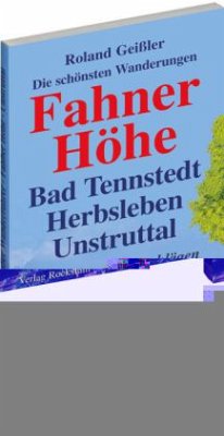 Die schönsten Wanderungen Fahner Höhe, Bad Tennstedt, Herbsleben, Unstruttal - Geißler, Roland