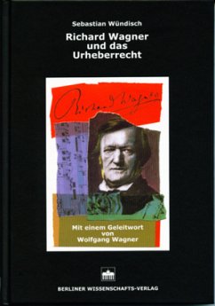 Richard Wagner und das Urheberrecht - Wündisch, Sebastian