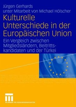 Kulturelle Unterschiede in der Europäischen Union : ein Vergleich zwischen Mitgliedsländern, Beitrittskandidaten und der Türkei. - Gerhards, Jürgen