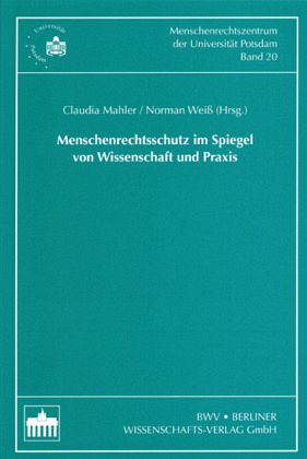Menschenrechtsschutz im Spiegel von Wissenschaft und Praxis Menschenrechtsschutz im Spiegel von Wissenschaft und Praxis