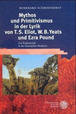 Mythos und Primitivismus in der Lyrik von T. S. Eliot, W. B. Yeats und Ezra Pound - Schmidthorst, Burkhard