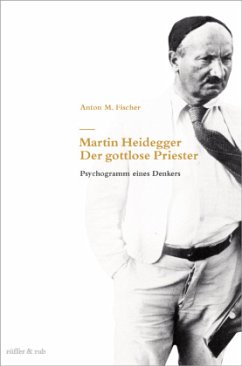 Martin Heidegger - Der gottlose Priester - Fischer, Anton M.