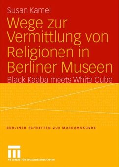 Wege zur Vermittlung von Religionen in Berliner Museen - Kamel, Susan