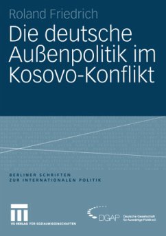 Die deutsche Außenpolitik im Kosovo-Konflikt - Friedrich, Roland