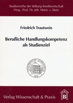 Berufliche Handlungskompetenz als Studienziel. - Trautwein, Friedrich