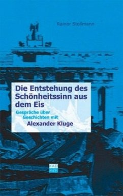 Die Entstehung des Schönheitssinnes aus dem Eis - Kluge, Alexander;Stollmann, Rainer