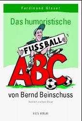 Cover Das humoristische Fußball ABC von Bernd Beinschuss