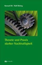 Theorie und Praxis starker Nachhaltigkeit - Ott, Konrad / Döring, Ralf