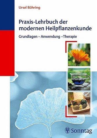 Praxis-Lehrbuch der modernen Heilpflanzenkunde Praxis-Lehrbuch der modernen Heilpflanzenkunde