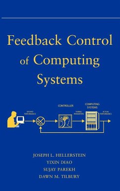 Feedback Control of Computing Systems - Hellerstein, Joseph L; Diao, Yixin; Parekh, Sujay; Tilbury, Dawn M