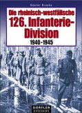 Die rheinisch-westfälische 126. Infanterie Division 1940-1945 Die rheinisch-westfälische 126. Infanterie Division 1940-1945