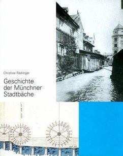 Geschichte der Münchner Stadtbäche - Rädlinger, Christine