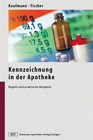 Kennzeichnung in der Apotheke: Regeln und praktische Beispiele. - Kaufmann, Dieter und Josef Fischer