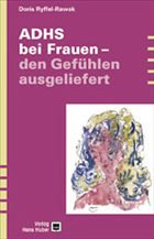 ADHS bei Frauen - den Gefühlen ausgeliefert - Ryffel-Rawak, Doris