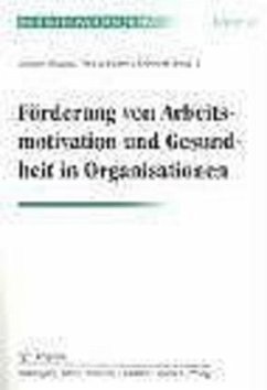 Förderung von Arbeitsmotivation und Gesundheit in Organisationen - Wegge, Jürgen / (Hgg.) Schmidt, Klaus-Helmut