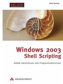 Windows 2003 Shell Scripting. Abläufe automatisieren ohne Programmierkenntnisse. von Armin Hanisch