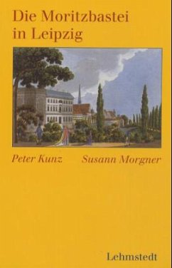 Die Moritzbastei in Leipzig - Kunz, Peter;Morgner, Susann