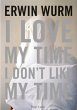 Erwin Wurm. I Love my Time, I don't... - Bild 1