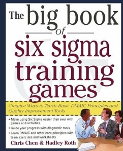 The Big Book of Six SIGMA Training Games: Proven Ways to Teach Basic Dmaic Principles and Quality Improvement Tools - Chen, Chris; Roth, Hadley