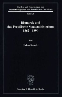 Bismarck und das preußische Staatsministerium 1862-1890. - Brunck, Helma