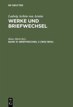 Briefwechsel II (1802-1804) / Ludwig Achim von Arnim: Werke und Briefwechsel Band 31 - Arnim, Ludwig Achim von / Härtl, Heinz (Hgg.)